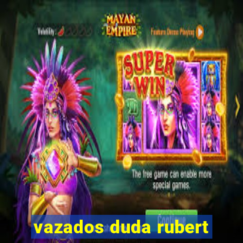 vazados duda rubert